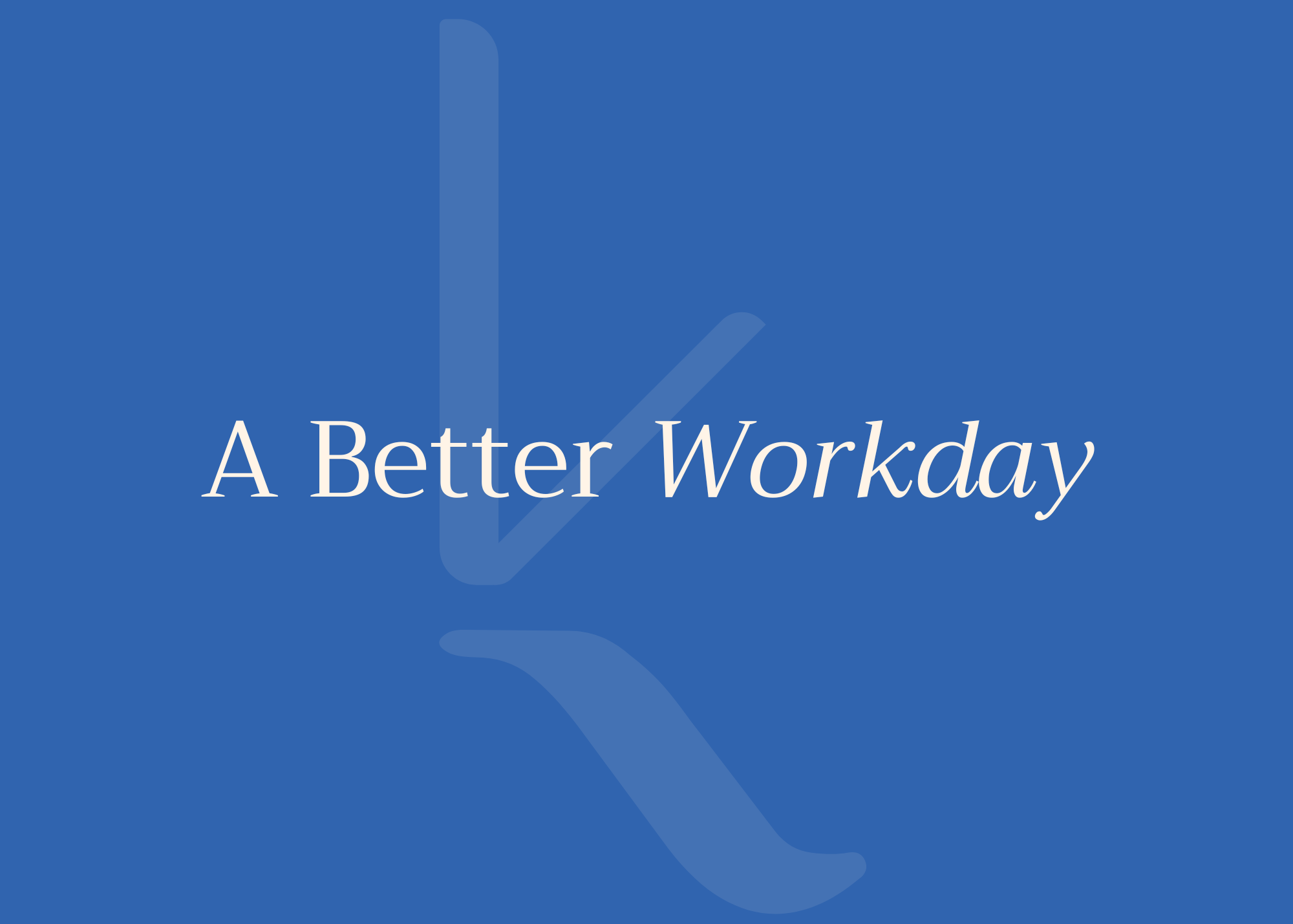 A Better workday