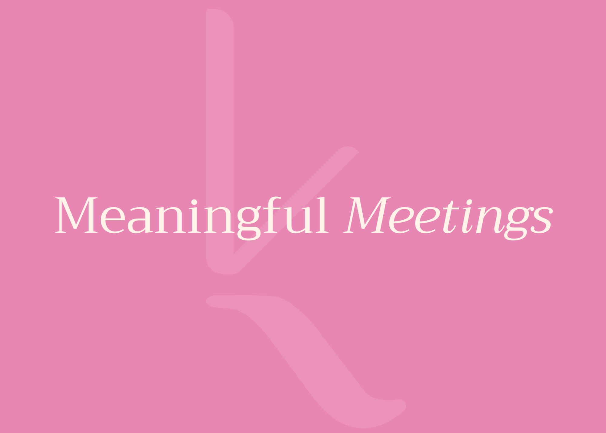 Meaningful meetings