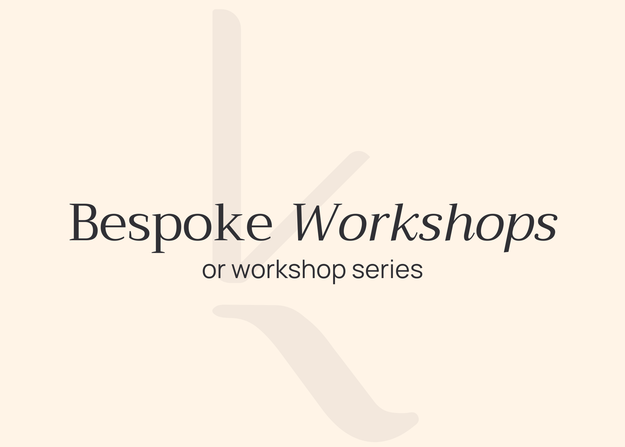 Bespoke workshops or workshop series